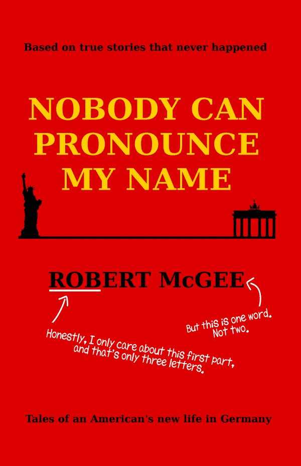 Nobody Can Pronounce My Name: An American's New Life in Germany by Robert McGee (front cover)